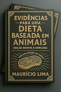Livro Evidências para uma Dieta Baseada em Animais: O guia definitivo para quem deseja entender os fundamentos, benefícios e a história por trás de um estilo de vida carnívoro.