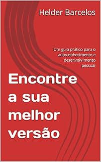 Livro Encontre a sua melhor versão: Um guia prático para o autoconhecimento e desenvolvimento pessoal
