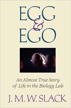 Egg Amp Ego An Almost True Story Of Life In The Biology Lab