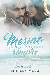 Livro MESMO QUE NÃO SEJA PARA SEMPRE: Minha Escolha