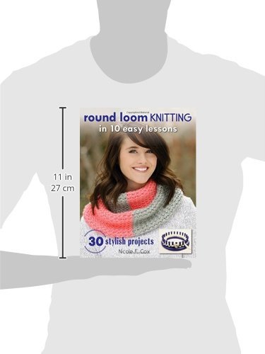 Round Loom Knitting in 10 Easy Lessons: 30 Stylish Projects