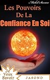 Les Pouvoirs De La Confiance En Soi (Je Veux Savoir) (French Edition)