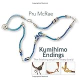 Kumihimo Endings: The finishing touch for every braid by Pru McRae