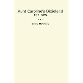 Aunt Caroline's Dixieland recipes (Classic Books)