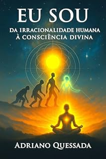 Livro EU SOU - Da Irracionalidade à consciência diviva