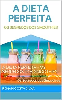 Livro A Dieta Perfeita - Os Segredos dos Smoothies: Os Segredos dos Smoothies