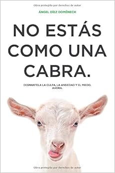 Book's Cover of No estás como una cabra: Desmantela la culpa, la ansiedad y el miedo. Ahora. (Español) Tapa blanda – 4 abril 2020