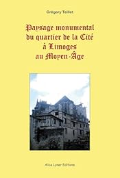 Paysage monumental du quartier de la Cité à Limoges au Moyen âge