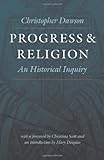 Progress and Religion: An Historical Inquiry (Worlds of Christopher Dawson)