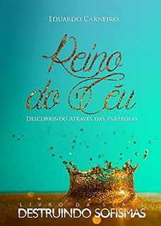 Livro Reino do Céu: Descobrindo Através das Parábolas (Destruindo Sofismas Livro 1)