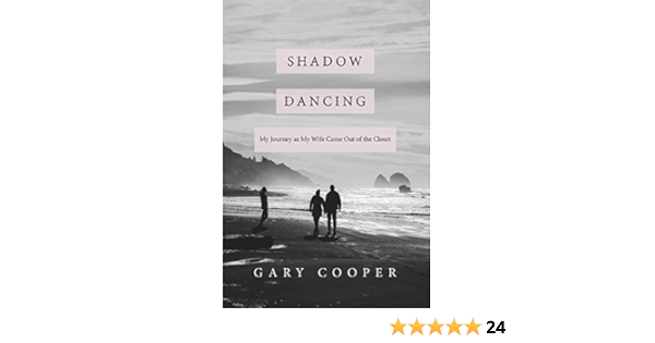 Shadow Dancing My Journey As My Wife Came Out Of The Closet Kindle Edition By Cooper Gary Health Fitness Dieting Kindle Ebooks Amazon Com
