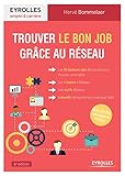 Trouver le bon job grâce au réseau: Les 10 facteurs clés de succès pour trouver un emploi. Les 