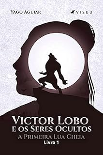 Livro Victor Lobo e os Seres Ocultos: A Primeira Lua Cheia (livro 1)