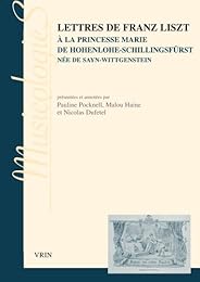 Lettres de Franz Liszt à la princesse Marie de Hohenlohe-Schillingsfürst née de Sayn-Wittgenstein