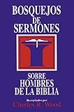 Bosquejos de sermones: Hombres de la Biblia (Bosque/sermon/Wood) (Spanish Edition) (Bosquejos de ser by 