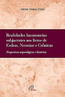Livro Realidades hasmoneias subjacentes aos livros de Esdras, Neemias e Crônicas: Perspectivas arqueológicas e históricas (Bíblia e Arqueologia)