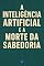 Livro A Inteligência Artificial e a Morte da Sabedoria