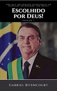 Escolhido por Deus!: Por que Bolsonaro representa um governo abençoado por Deus?