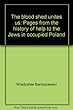 The blood shed unites us: Pages from the history of help to the Jews in occupied Poland