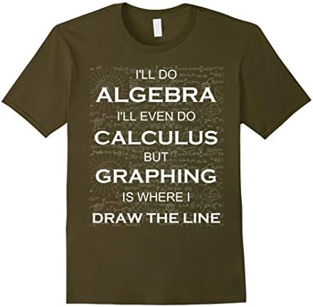 Men's I'll do Algebra, Calculus, Graphing, Draw The Line XL Olive