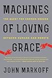 Machines of Loving Grace: The Quest for Common Ground Between Humans and Robots