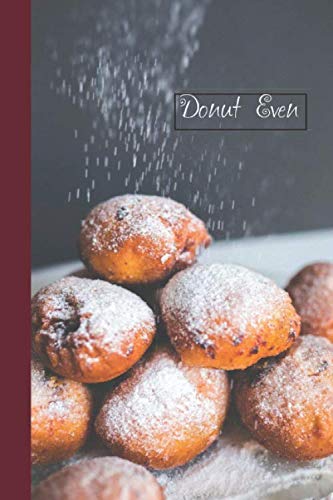 Donut Even: 6 x 9 inch 120 Pages Lined Journal, Diary and Notebook for People Who Love To Eat, Bake and Enjoy Sweet Treats -  Sweetcakes Books, Paperback