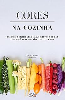 Livro Cores na Cozinha: Cardápios deliciosos sem um monte de coisas que você acha que não pode viver sem