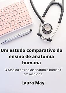 Livro Um estudo comparativo do ensino de anatomia humana: O caso do ensino de anatomia humana em medicina