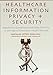 Healthcare Information Privacy and Security: Regulatory Compliance and Data Security in the Age of Electronic Health Records by