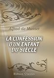 La confession d'un enfant du siècle (French Edition) by Alfred de Musset