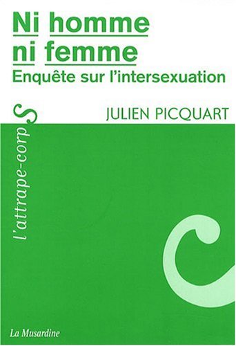 Ni homme, ni femme : Enquête sur l'intersexuation by Julien Picquart