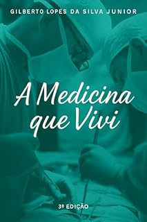 A Medicina que Vivi: Histórias da Medicina do Início do Século XX até o Século XXI