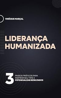 Livro Liderança Humanizada: 3 Passos Práticos para Inspirar Seu Time e Potencializar Resultados