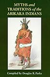 Myths and Traditions of the Arikara Indians (Sources of American Indian Oral Literature) by