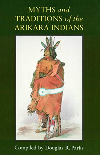 Myths and Traditions of the Arikara Indians (Sources of American Indian Oral Literature) by