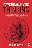 Donald L. Carveth, "Psychoanalytic Thinking: A Dialectical Critique of Contemporary Theory and Practice" (Routledge, 2018)