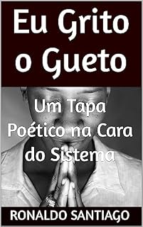 Livro Eu Grito o Gueto: Um Tapa Poético na Cara do Sistema
