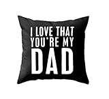 Home Decor Cotton Linen I LOVE THAT YOU'RE MY DAD Sofa Black Throw Pillow Case Cushion Cover 18 x 18 Inch,Father's Day Gifts,Dad Gift,Dad Birthday Gifts