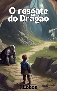 Livro O resgate do dragão: Livro Infantil para estimular a confiança e coragem da criança