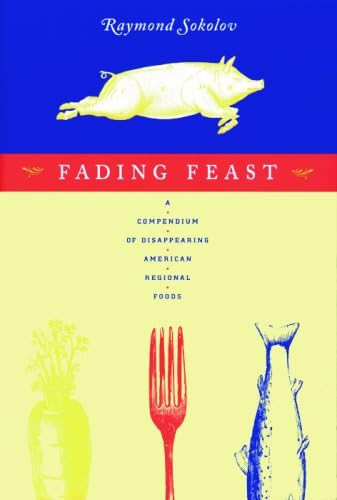 Fading Feast: A Compendium of Disappearing American Regional Foods (Nonpareil Book)