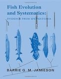 Fish Evolution and Systematics : Evidence from Spermatozoa: With a Survey of Lophophorate, Echinoderm and Protochordate Sperm and an Account of Gamete Cryopreservation, Jamieson, Barrie G., 0521413044