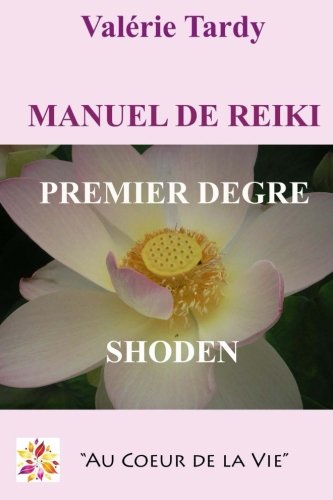 Manuel de Reiki Premier Degre: Developpement personnel et eveil spirituel avec le reiki traditionnel by Valerie Tardy