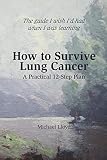 How to Survive Lung Cancer - A Practical 12-Step Plan by Michael Lloyd