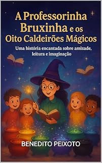 Livro A Professorinha Bruxinha e os Oito Caldeirões Mágicos: Uma história sobre leitura, magia e o poder de ensinar com amor