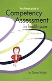 The Ultimate Guide to Competency Assessment in Health Care, Wright, Donna K., 1886624208