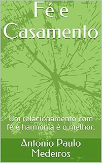 Livro Fé e Casamento: Um relacionamento com fé e harmonia é o melhor.