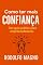 Livro Como ter mais confiança : O guia prático para empreendedores (Desperte Seu Potencial – Prosperidade, Sucesso e Transformação Pessoal Livro 31)