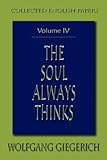 Soul Always Thinks: Collected English Papers, Volume IV (Studies in Archetypal Psychology)