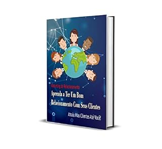 Livro Aprenda a Ter Um Bom  Relacionamento Com Seus Clientes  Atraia Mias Clientes Até Você!: Marketing de Relacionamento
