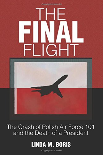 The Final Flight: The Crash of Polish Air Force 101 and the Death of a President